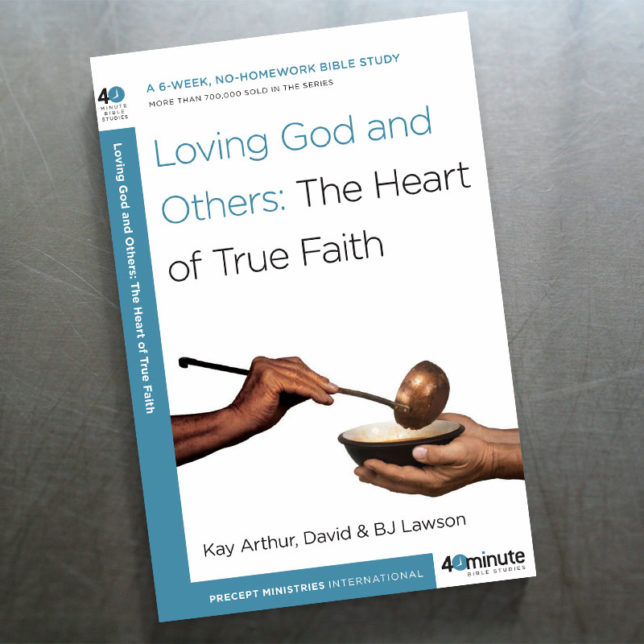 Loving God and Others: The Heart of True Faith 40 Minute Bible Study