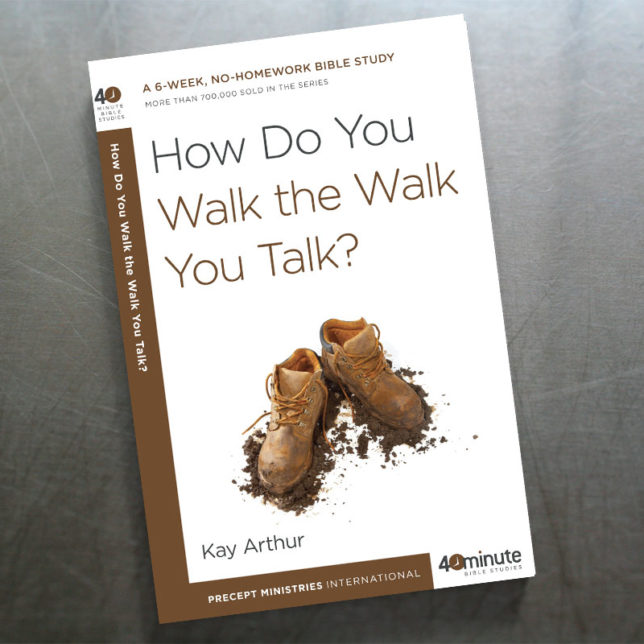 How Do You Walk the Walk You Talk? 40 Minute Bible Study