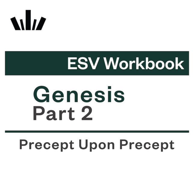 GENESIS PART 2 Precept Upon Precept ESV Workbook