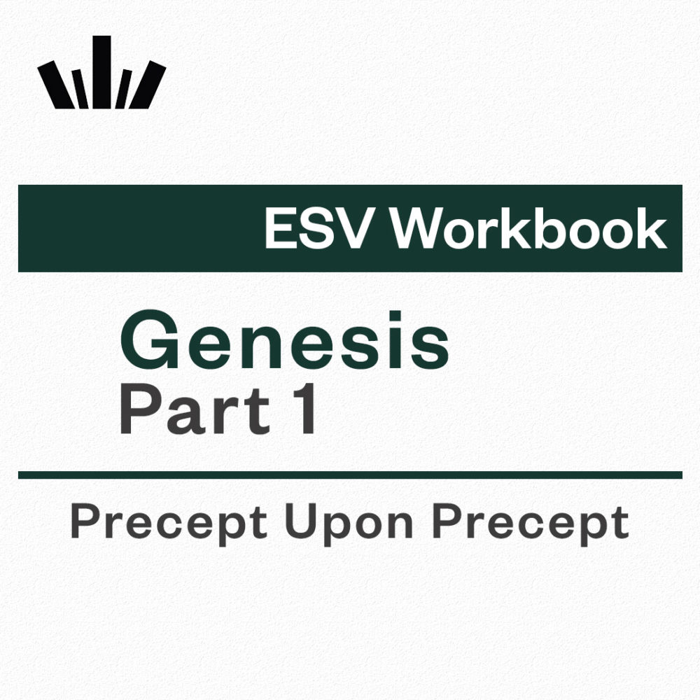 GENESIS PART 1 Precept Upon Precept ESV Workbook