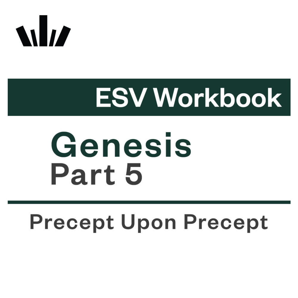 GENESIS PART 5 Precept Upon Precept ESV Workbook