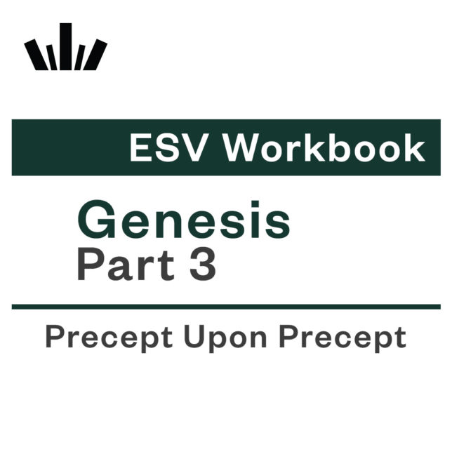 GENESIS PART 3 Precept Upon Precept ESV Workbook