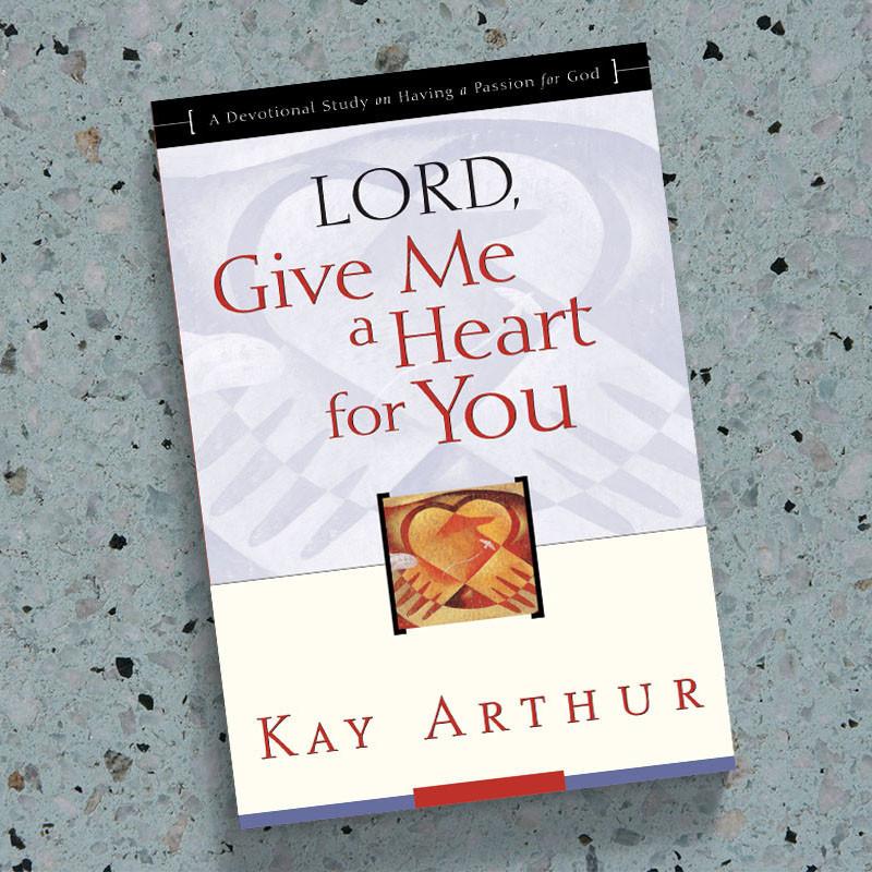 Lord Give Me A Heart for You - Kay Arthur
