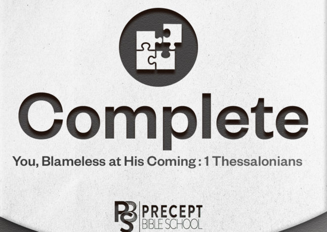 Precept Bible School Online – COMPLETE: You, Blameless at His Coming (1 Thessalonians)