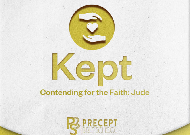 Precept Bible School Online – KEPT: Contend for the Faith (Jude)